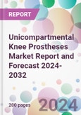 Unicompartmental Knee Prostheses Market Report and Forecast 2024-2032- Product Image