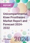 Unicompartmental Knee Prostheses Market Report and Forecast 2024-2032 - Product Image