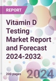 Vitamin D Testing Market Report and Forecast 2024-2032- Product Image