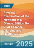 Physical Examination of the Newborn at a Glance. Edition No. 2. At a Glance (Nursing and Healthcare)- Product Image