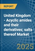 United Kingdom - Acyclic amides (including acyclic carbamates) and their derivatives; salts thereof - Market Analysis, Forecast, Size, Trends and Insights- Product Image