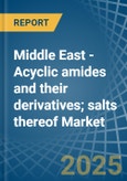 Middle East - Acyclic amides (including acyclic carbamates) and their derivatives; salts thereof - Market Analysis, Forecast, Size, Trends and Insights- Product Image