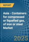 Asia - Containers for compressed or liquefied gas, of iron or steel - Market Analysis, forecast, Size, Trends and Insights- Product Image
