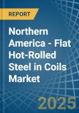 Northern America - Flat Hot-Rolled Steel in Coils - Market Analysis, Forecast, Size, Trends and insights- Product Image