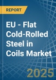 EU - Flat Cold-Rolled Steel in Coils - Market Analysis, Forecast, Size, Trends and insights- Product Image