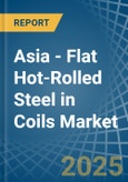 Asia - Flat Hot-Rolled Steel in Coils - Market Analysis, Forecast, Size, Trends and insights- Product Image