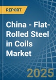 China - Flat-Rolled Steel in Coils - Market Analysis, Forecast, Size, Trends and insights- Product Image