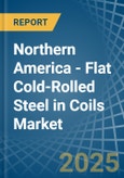 Northern America - Flat Cold-Rolled Steel in Coils - Market Analysis, Forecast, Size, Trends and insights- Product Image