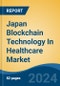 Japan Blockchain Technology In Healthcare Market, By Region, Competition, Forecast & Opportunities, 2020-2030F - Product Thumbnail Image