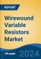 Wirewound Variable Resistors Market - Global Industry Size, Share, Trends, Opportunity, and Forecast, 2019-2029F - Product Image