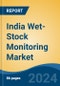 India Wet-Stock Monitoring Market, By Region, Competition, Forecast & Opportunities, 2020-2030F - Product Image