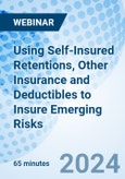 Using Self-Insured Retentions, Other Insurance and Deductibles to Insure Emerging Risks - Webinar (Recorded)- Product Image