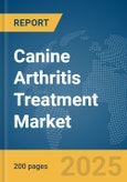 Canine Arthritis Treatment Market Report 2025- Product Image