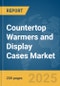 Countertop Warmers and Display Cases Market Report 2025 - Product Thumbnail Image