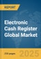 Electronic Cash Register Global Market Report 2025 - Product Image