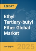 Ethyl Tertiary-butyl Ether Global Market Report 2025- Product Image