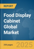 Food Display Cabinet Global Market Report 2025- Product Image
