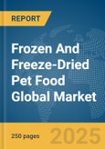 Frozen And Freeze-Dried Pet Food Global Market Report 2025- Product Image