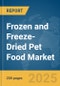 Frozen and Freeze-Dried Pet Food Market Report 2025 - Product Thumbnail Image