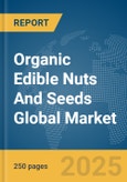 Organic Edible Nuts And Seeds Global Market Report 2025- Product Image