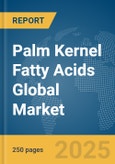 Palm Kernel Fatty Acids Global Market Report 2025- Product Image