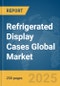 Refrigerated Display Cases Global Market Report 2025 - Product Image