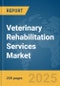 Veterinary Rehabilitation Services Market Report 2025 - Product Image