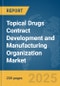 Topical Drugs Contract Development and Manufacturing Organization (CDMO) Market Report 2025 - Product Image