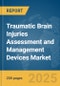 Traumatic Brain Injuries Assessment and Management Devices Market Report 2025 - Product Image