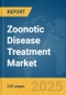 Zoonotic Disease Treatment Market Report 2025 - Product Image