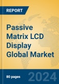 Passive Matrix LCD Display Global Market Insights 2024, Analysis and Forecast to 2029, by Manufacturers, Regions, Technology, Application, Product Type- Product Image