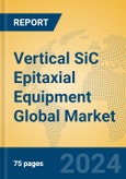 Vertical SiC Epitaxial Equipment Global Market Insights 2024, Analysis and Forecast to 2029, by Manufacturers, Regions, Technology, Application, Product Type- Product Image