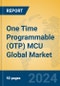 One Time Programmable (OTP) MCU Global Market Insights 2024, Analysis and Forecast to 2029, by Manufacturers, Regions, Technology, Application, Product Type - Product Thumbnail Image