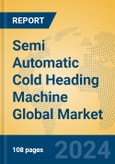 Semi Automatic Cold Heading Machine Global Market Insights 2024, Analysis and Forecast to 2029, by Manufacturers, Regions, Technology, Application- Product Image