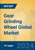 Gear Grinding Wheel Global Market Insights 2024, Analysis and Forecast to 2029, by Manufacturers, Regions, Technology, Application- Product Image