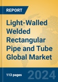 Light-Walled Welded Rectangular Pipe and Tube Global Market Insights 2024, Analysis and Forecast to 2029, by Manufacturers, Regions, Technology, Application- Product Image