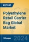 Polyethylene Retail Carrier Bag Global Market Insights 2024, Analysis and Forecast to 2029, by Manufacturers, Regions, Technology, Application, Product Type - Product Thumbnail Image
