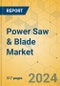 Power Saw & Blade Market - Global Outlook & Forecast 2024-2029 - Product Image