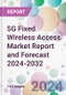 5G Fixed Wireless Access Market Report and Forecast 2024-2032 - Product Image