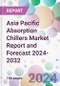 Asia Pacific Absorption Chillers Market Report and Forecast 2024-2032 - Product Image