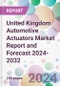 United Kingdom Automotive Actuators Market Report and Forecast 2024-2032 - Product Image