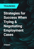 Strategies for Success When Trying & Negotiating Employment Cases- Product Image