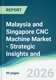 Malaysia and Singapore CNC Machine Market - Strategic Insights and Forecasts (2026-2031)- Product Image