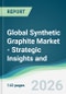 Global Synthetic Graphite Market - Strategic Insights and Forecasts (2026-2031) - Product Thumbnail Image