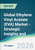 Global Ethylene Vinyl Acetate (EVA) Market - Strategic Insights and Forecasts (2026-2031)- Product Image
