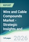 Wire and Cable Compounds Market - Strategic Insights and Forecasts (2026-2031) - Product Thumbnail Image