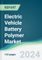 Electric Vehicle Battery Polymer Market - Forecasts from 2024 to 2029 - Product Thumbnail Image