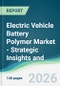 Electric Vehicle Battery Polymer Market - Strategic Insights and Forecasts (2026-2031) - Product Thumbnail Image