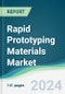 Rapid Prototyping Materials Market - Forecasts from 2024 to 2029 - Product Image