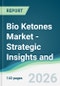 Bio Ketones Market - Strategic Insights and Forecasts (2026-2031) - Product Thumbnail Image